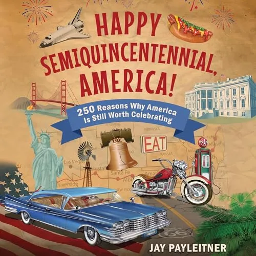 Happy Semiquincentennial, America! By Jay Payleitner